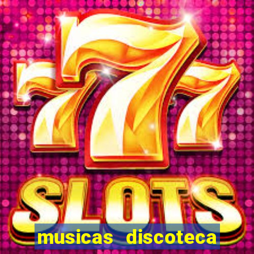 musicas discoteca anos 70 80 90